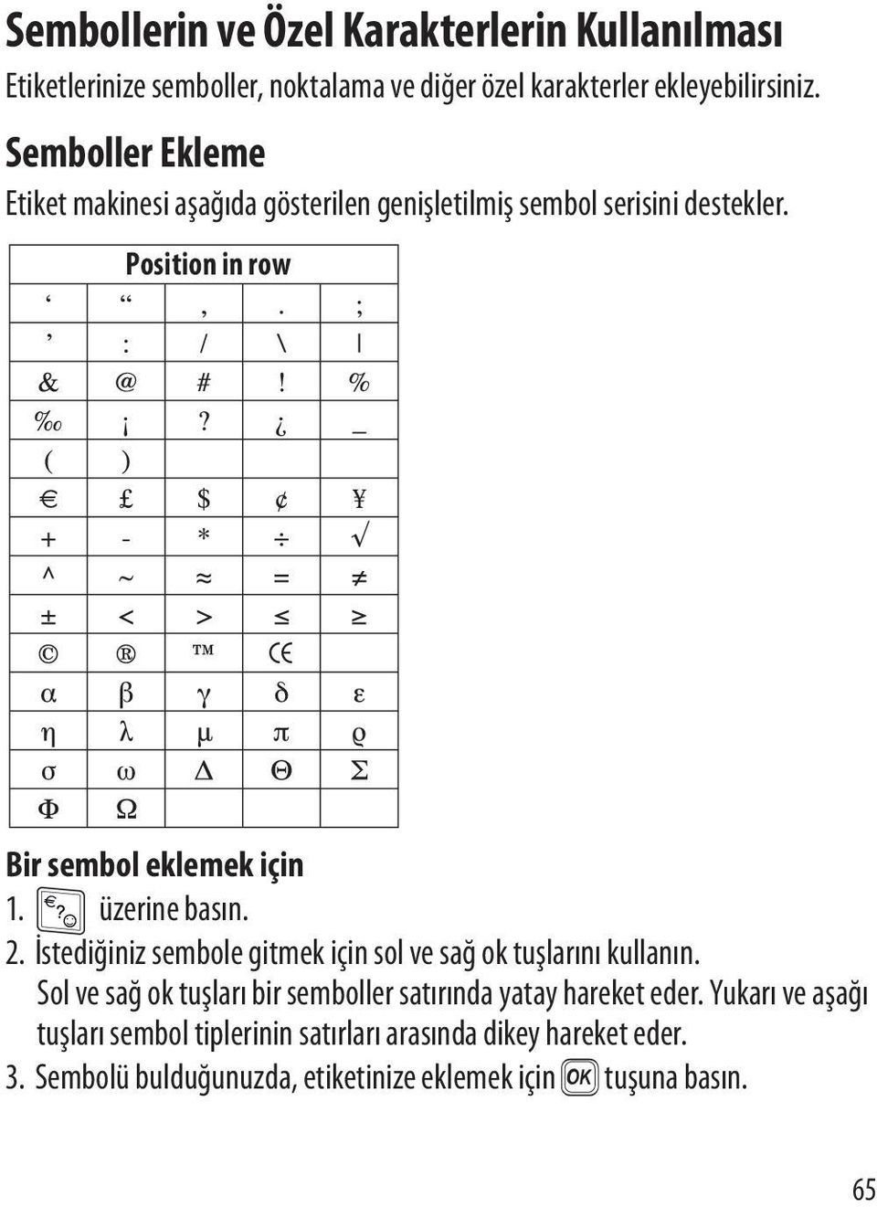 üzerine basın. 2. İstediğiniz sembole gitmek için sol ve sağ ok tuşlarını kullanın.