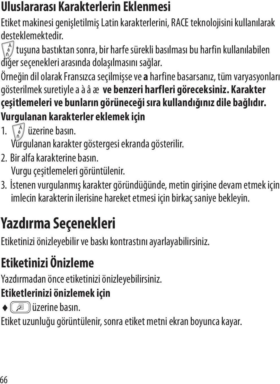 Örneğin dil olarak Fransızca seçilmişse ve a harfine basarsanız, tüm varyasyonları gösterilmek suretiyle a à â æ ve benzeri harfleri göreceksiniz.