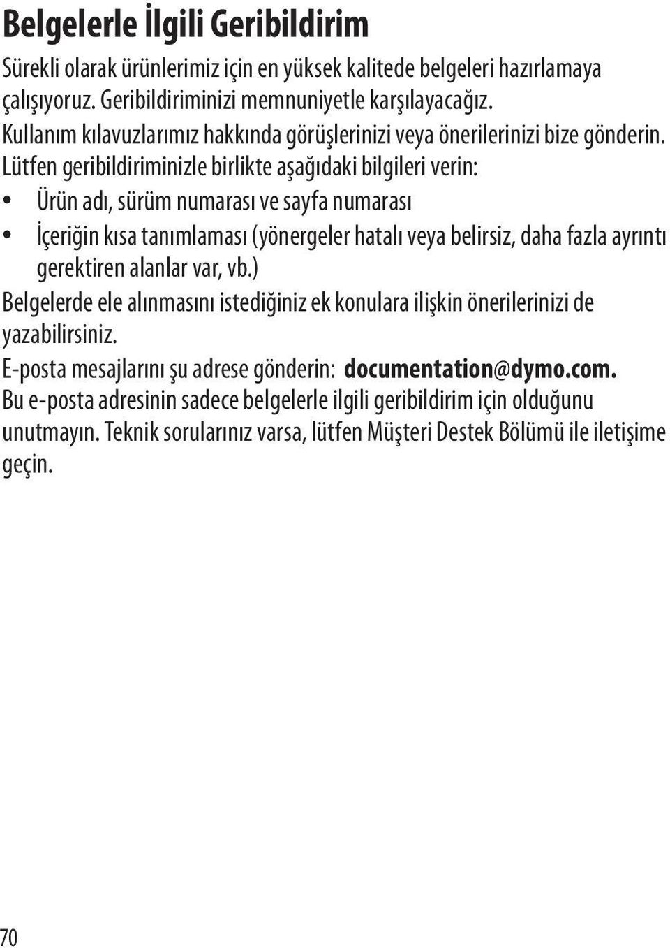 Lütfen geribildiriminizle birlikte aşağıdaki bilgileri verin: Ürün adı, sürüm numarası ve sayfa numarası İçeriğin kısa tanımlaması (yönergeler hatalı veya belirsiz, daha fazla ayrıntı