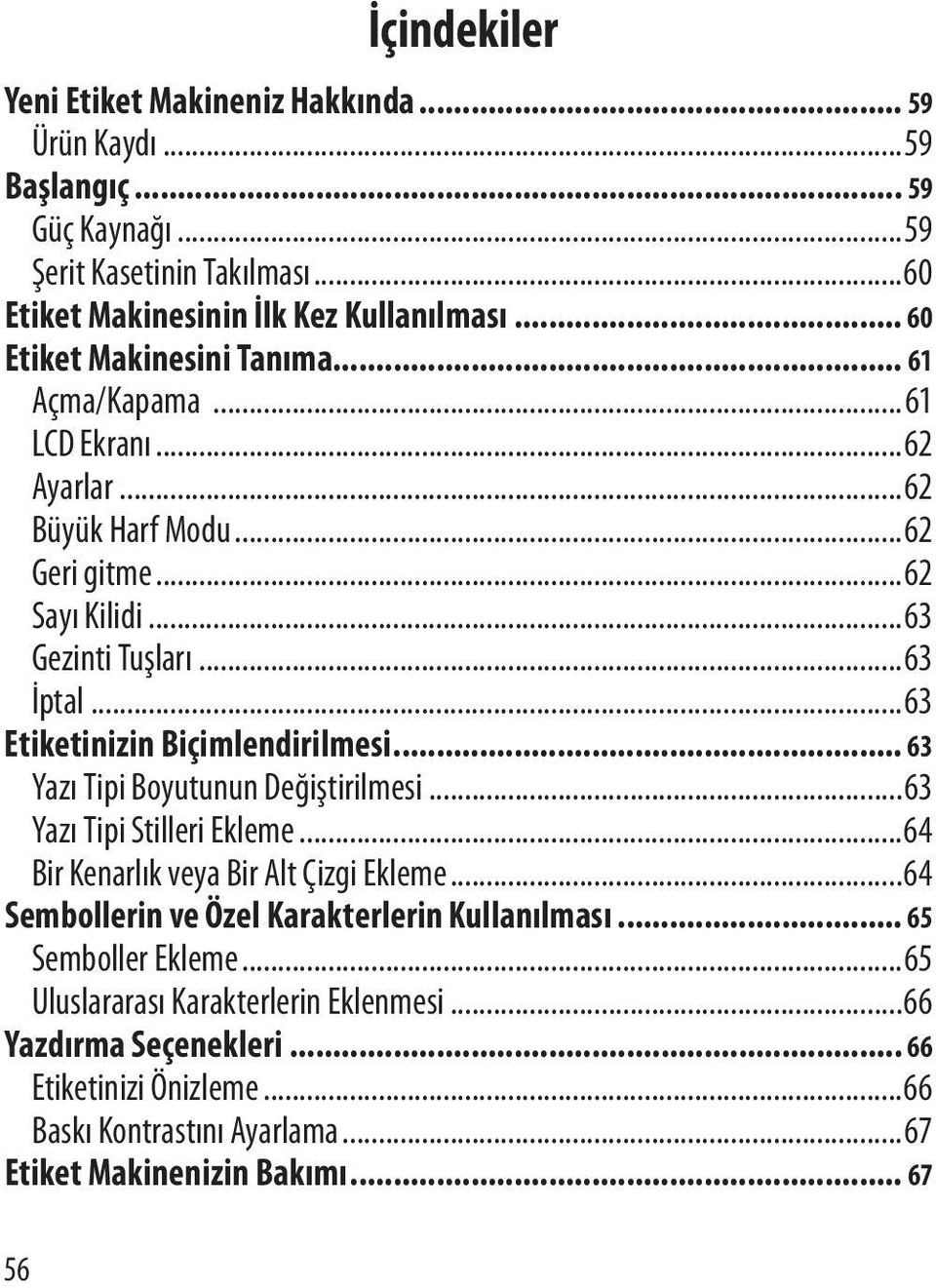 ..63 Etiketinizin Biçimlendirilmesi... 63 Yazı Tipi Boyutunun Değiştirilmesi...63 Yazı Tipi Stilleri Ekleme...64 Bir Kenarlık veya Bir Alt Çizgi Ekleme.