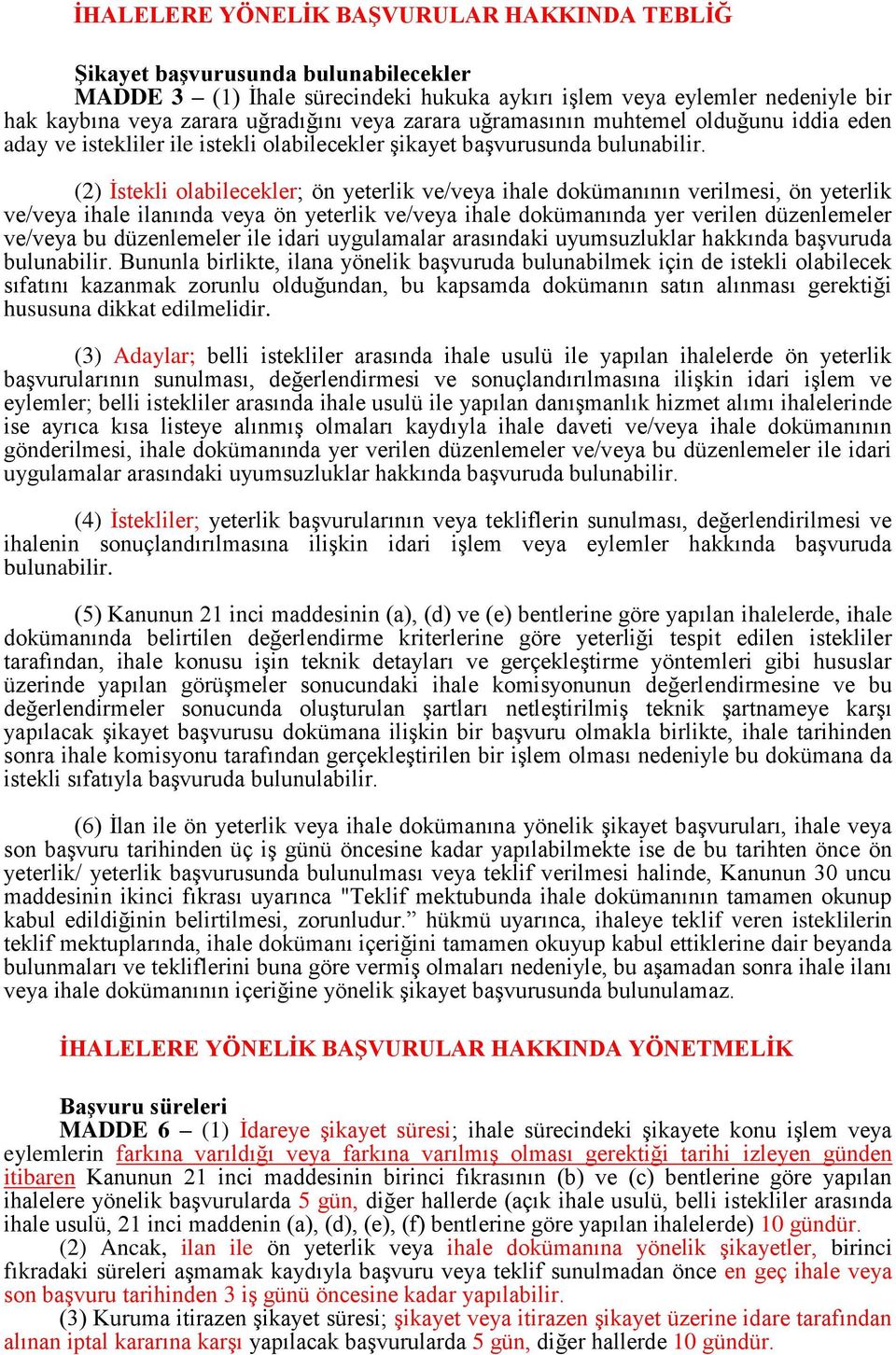 (2) İstekli olabilecekler; ön yeterlik ve/veya ihale dokümanının verilmesi, ön yeterlik ve/veya ihale ilanında veya ön yeterlik ve/veya ihale dokümanında yer verilen düzenlemeler ve/veya bu