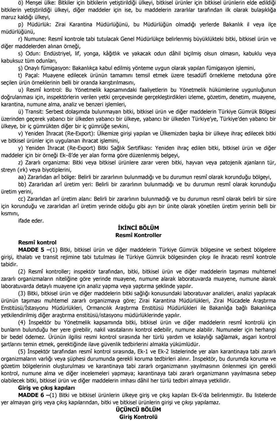 tabi tutulacak Genel Müdürlükçe belirlenmiş büyüklükteki bitki, bitkisel ürün diğer maddelerden alınan örneği, s) Odun: Endüstriyel, lif, yonga, kâğıtlık yakacak odun dâhil biçilmiş olsun olmasın,