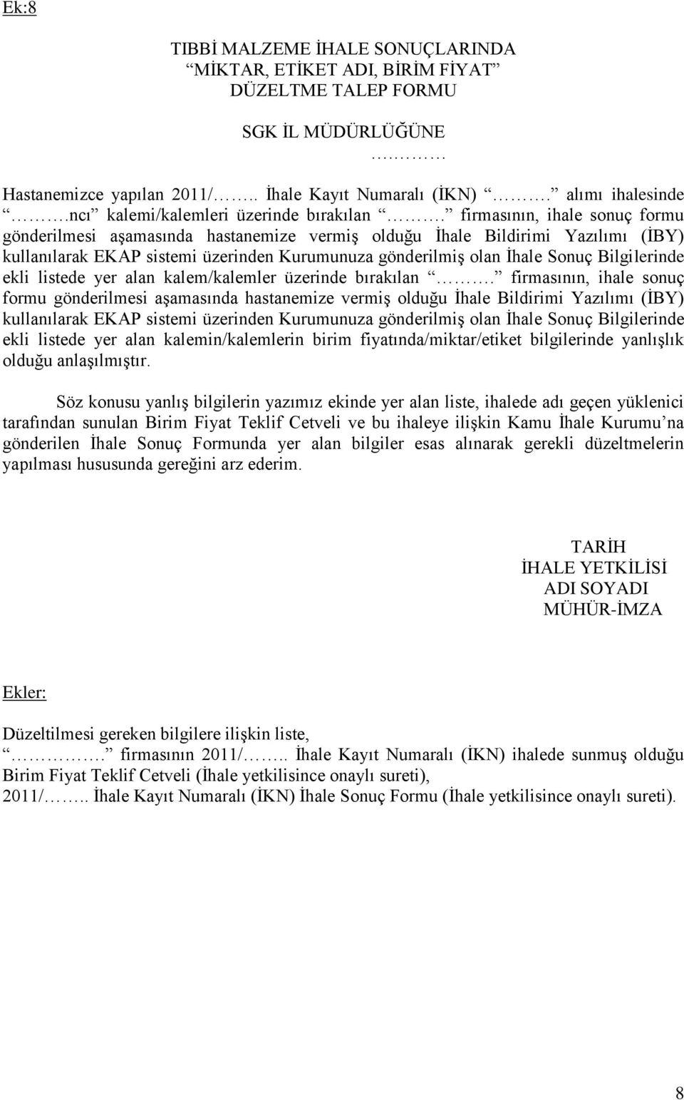 firmasının, ihale sonuç formu gönderilmesi aşamasında hastanemize vermiş olduğu İhale Bildirimi Yazılımı (İBY) kullanılarak EKAP sistemi üzerinden Kurumunuza gönderilmiş olan İhale Sonuç Bilgilerinde