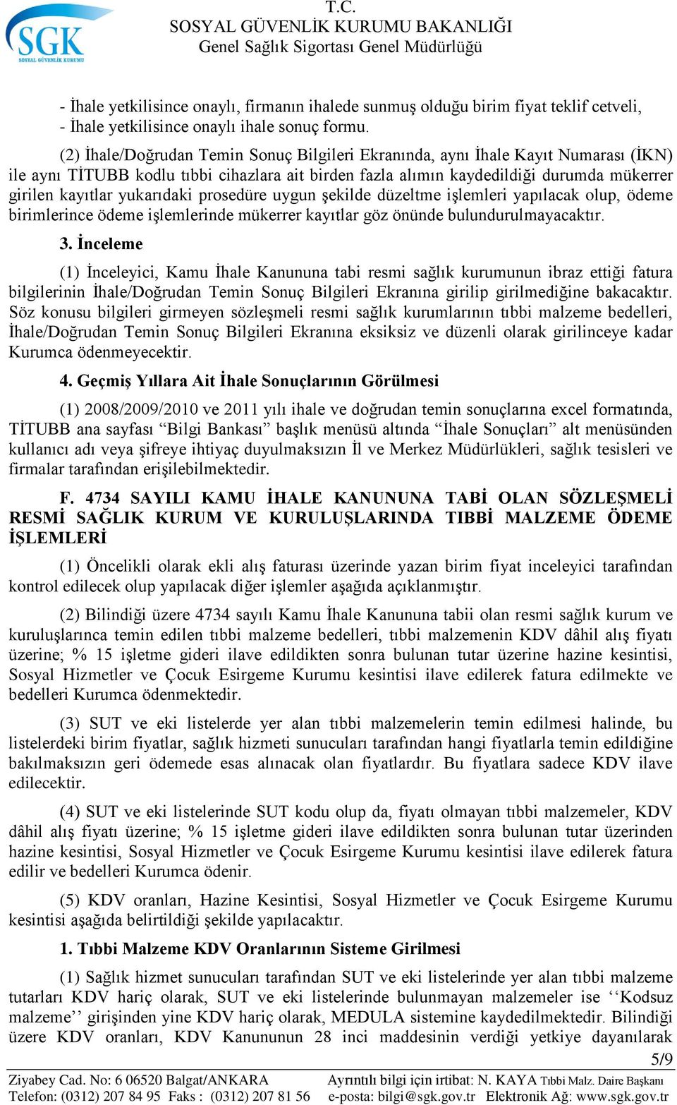 (2) İhale/Doğrudan Temin Sonuç Bilgileri Ekranında, aynı İhale Kayıt Numarası (İKN) ile aynı TİTUBB kodlu tıbbi cihazlara ait birden fazla alımın kaydedildiği durumda mükerrer girilen kayıtlar