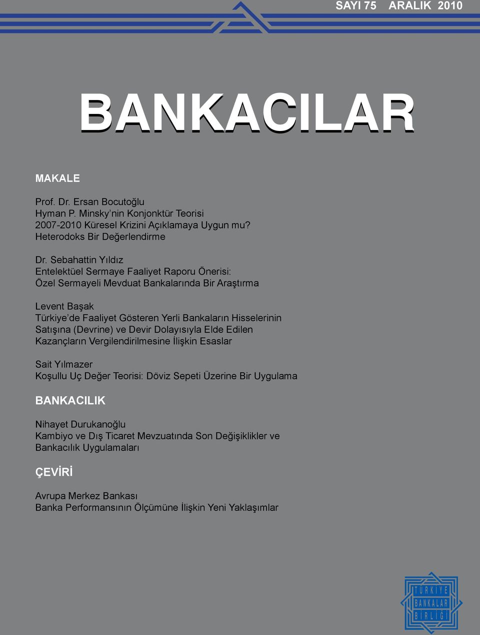 (Devrine) ve Devir Dolayısıyla Elde Edilen Kazançların Vergilendirilmesine İlişkin Esaslar Sait Yılmazer Koşullu Uç Değer Teorisi: Döviz Sepeti Üzerine Bir Uygulama BANKACILIK Nihayet