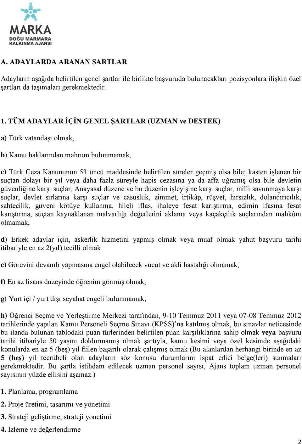 işlenen bir suçtan dolayı bir yıl veya daha fazla süreyle hapis cezasına ya da affa uğramış olsa bile devletin güvenliğine karşı suçlar, Anayasal düzene ve bu düzenin işleyişine karşı suçlar, milli