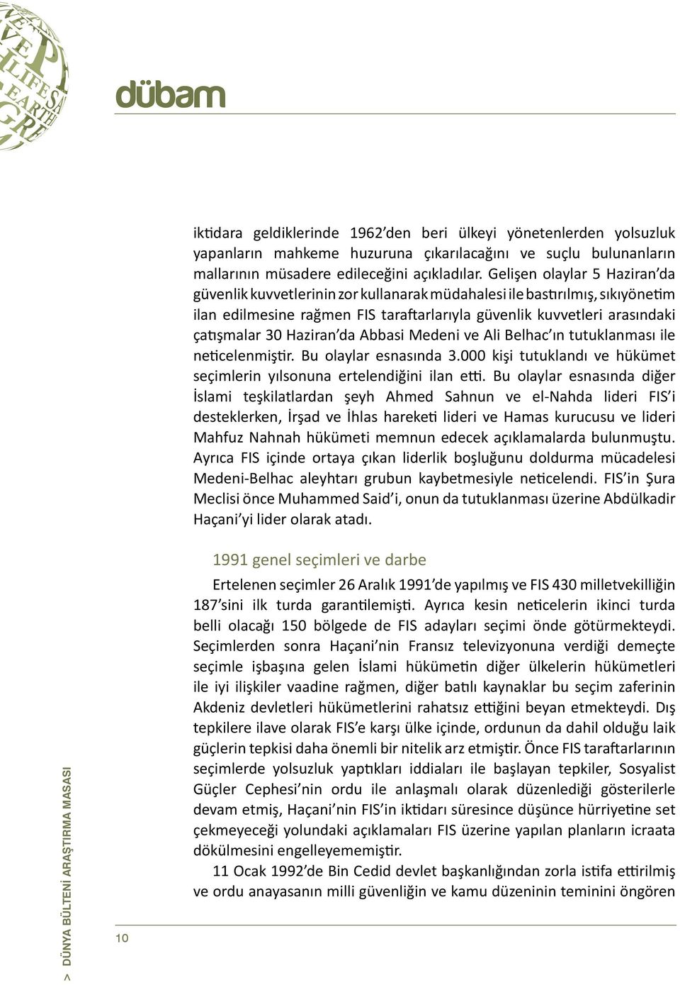 Haziran da Abbasi Medeni ve Ali Belhac ın tutuklanması ile neticelenmiştir. Bu olaylar esnasında 3.000 kişi tutuklandı ve hükümet seçimlerin yılsonuna ertelendiğini ilan etti.