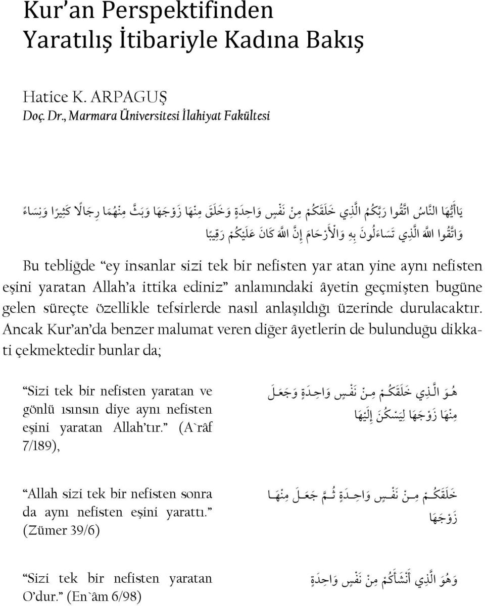 yine aynı nefisten eşini yaratan Allah a ittika ediniz anlamındaki âyetin geçmişten bugüne gelen süreçte özellikle tefsirlerde nasıl anlaşıldığı üzerinde durulacaktır.