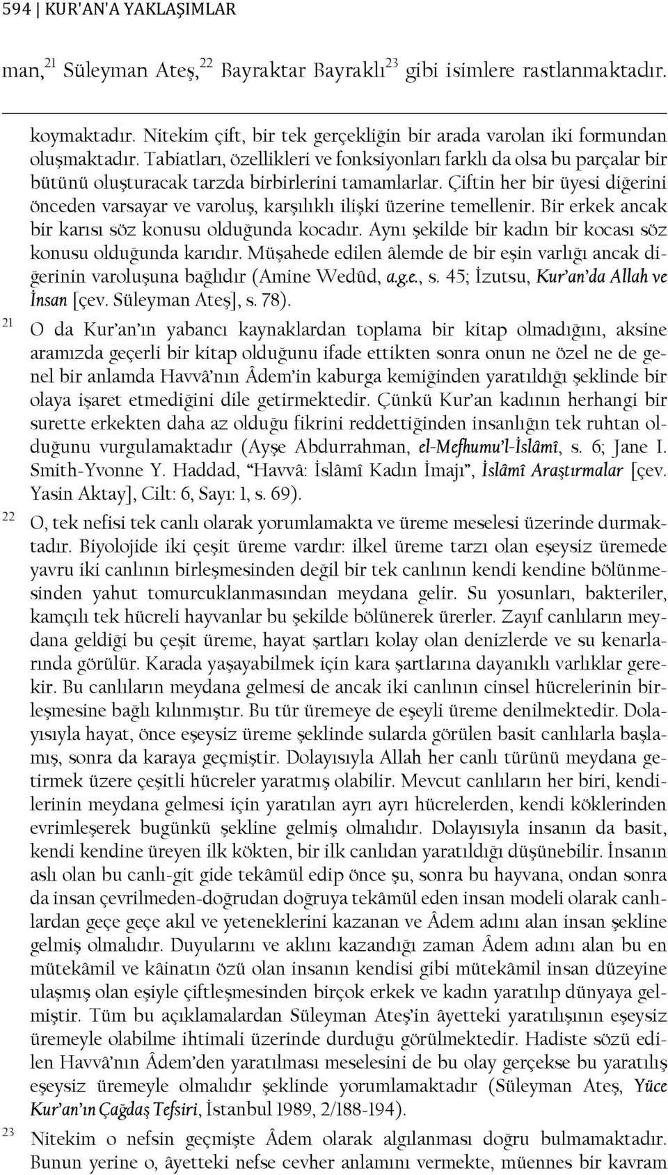 Tabiatları, özellikleri ve fonksiyonları farklı da olsa bu parçalar bir bütünü oluşturacak tarzda birbirlerini tamamlarlar.