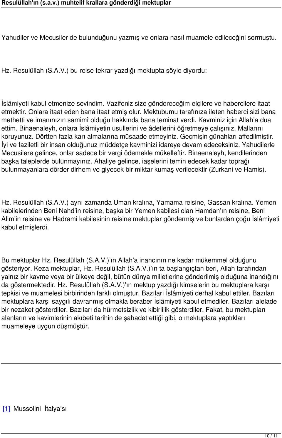 Mektubumu tarafınıza ileten haberci sizi bana methetti ve imanınızın samimî olduğu hakkında bana teminat verdi. Kavminiz için Allah a dua ettim.