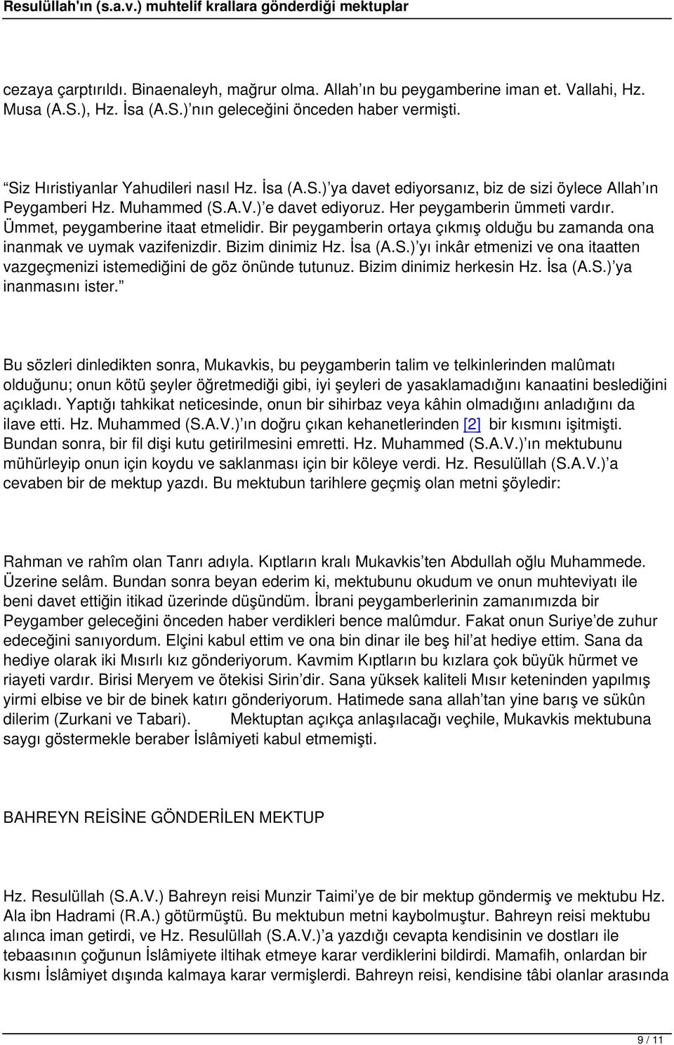 Bir peygamberin ortaya çıkmış olduğu bu zamanda ona inanmak ve uymak vazifenizdir. Bizim dinimiz Hz. İsa (A.S.) yı inkâr etmenizi ve ona itaatten vazgeçmenizi istemediğini de göz önünde tutunuz.