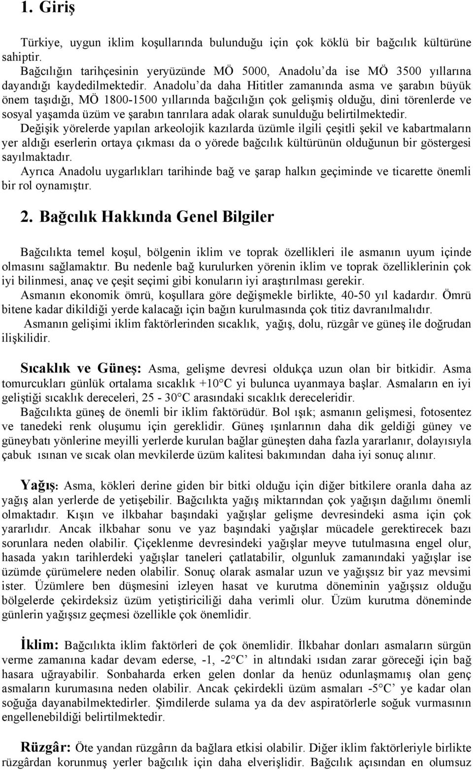 Anadolu da daha Hititler zamanında asma ve şarabın büyük önem taşıdığı, MÖ 1800-1500 yıllarında bağcılığın çok gelişmiş olduğu, dini törenlerde ve sosyal yaşamda üzüm ve şarabın tanrılara adak olarak