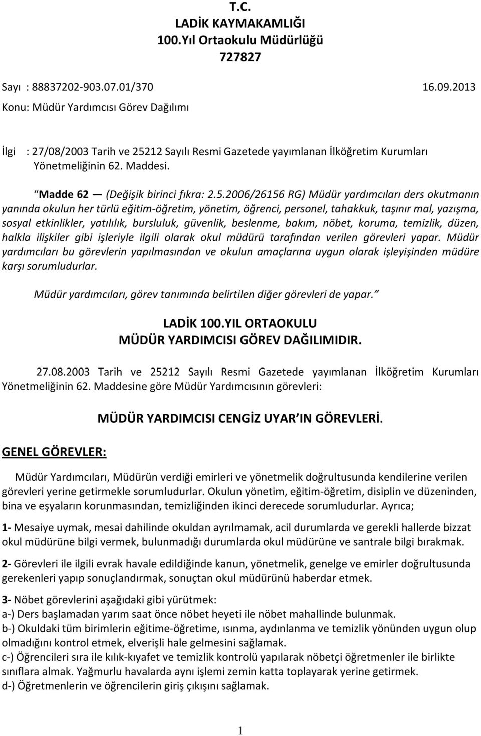 12 Sayılı Resmi Gazetede yayımlanan İlköğretim Kurumları Yönetmeliğinin 62. Maddesi. Madde 62 (Değişik birinci fıkra: 2.5.