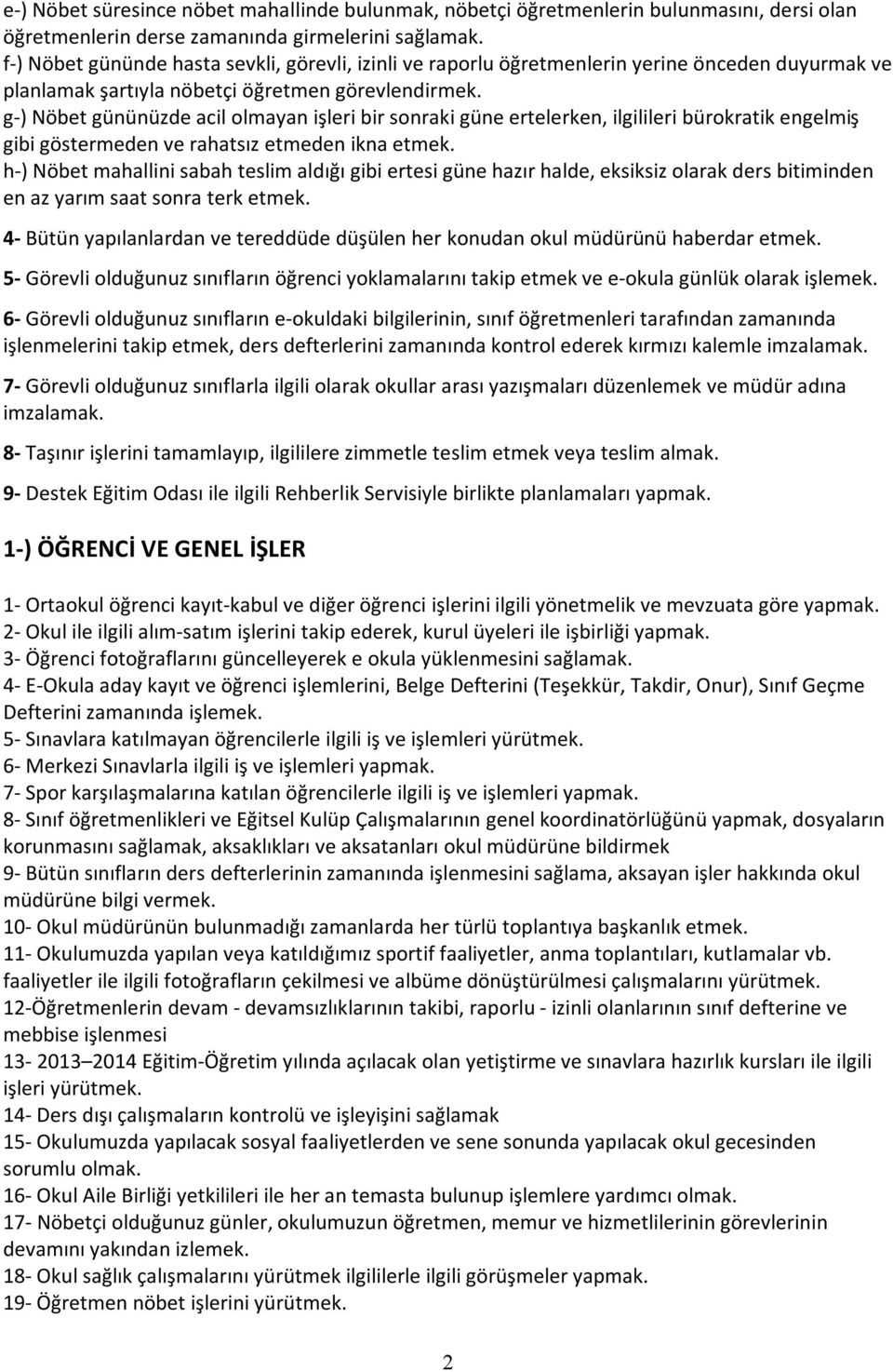 g-) Nöbet gününüzde acil olmayan işleri bir sonraki güne ertelerken, ilgilileri bürokratik engelmiş gibi göstermeden ve rahatsız etmeden ikna etmek.