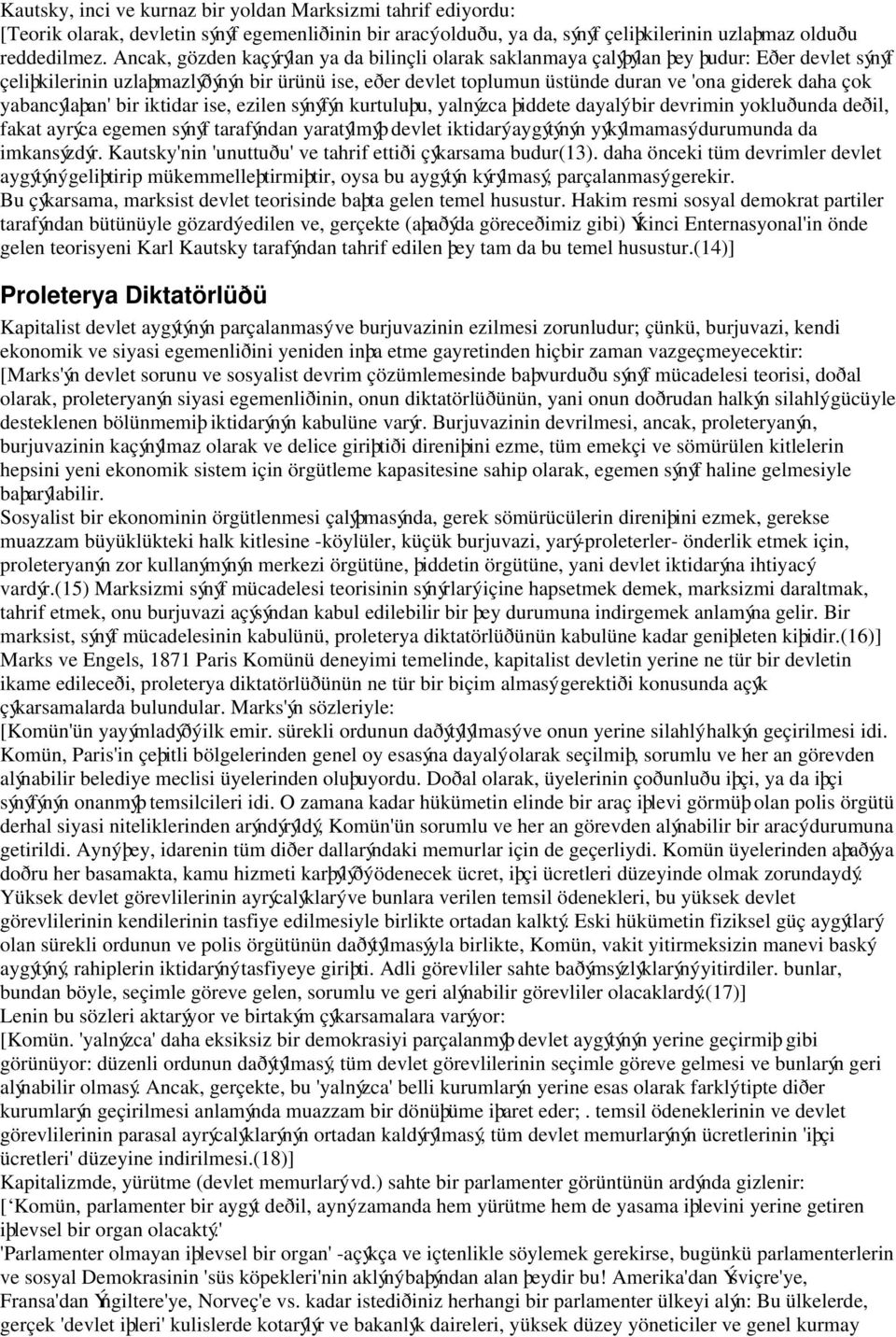 çok yabancýlaþan' bir iktidar ise, ezilen sýnýfýn kurtuluþu, yalnýzca þiddete dayalý bir devrimin yokluðunda deðil, fakat ayrýca egemen sýnýf tarafýndan yaratýlmýþ devlet iktidarý aygýtýnýn