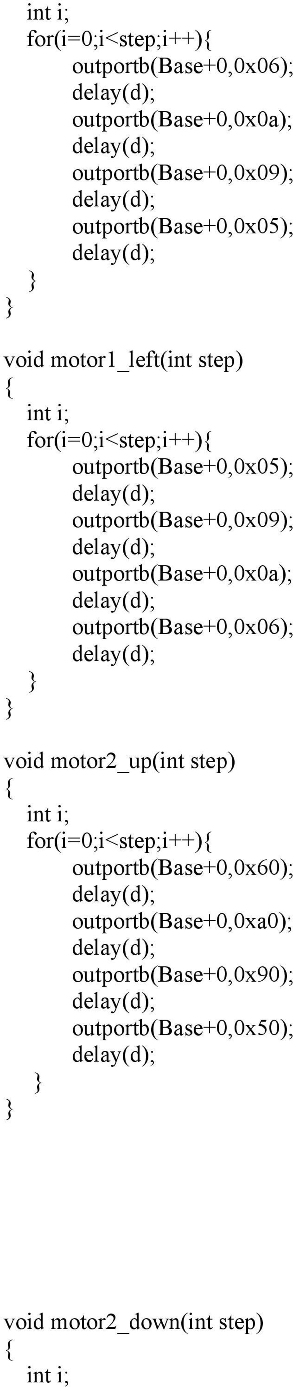 outportb(base+0,0x09); outportb(base+0,0x0a); outportb(base+0,0x06); void motor2_up(int step) int i;