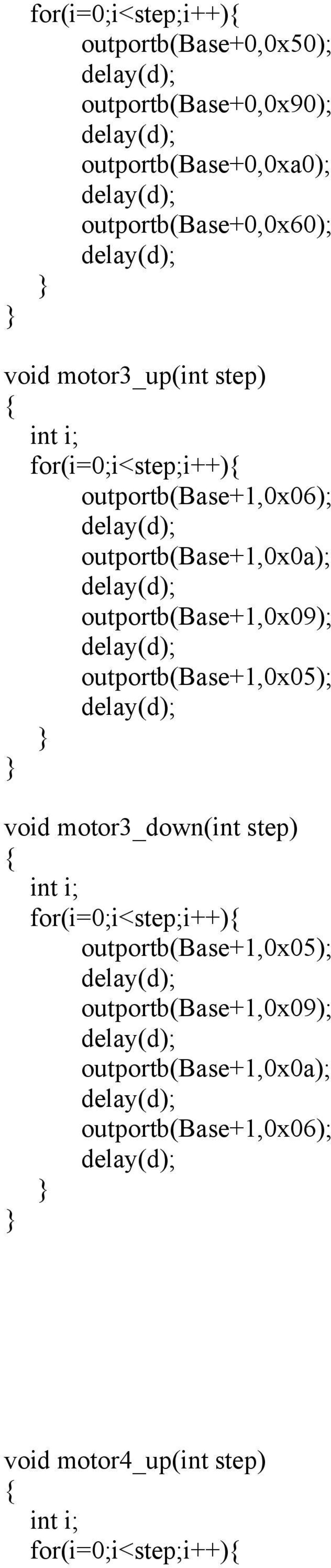 outportb(base+1,0x09); outportb(base+1,0x05); void motor3_down(int step) int i; for(i=0;i<step;i++)