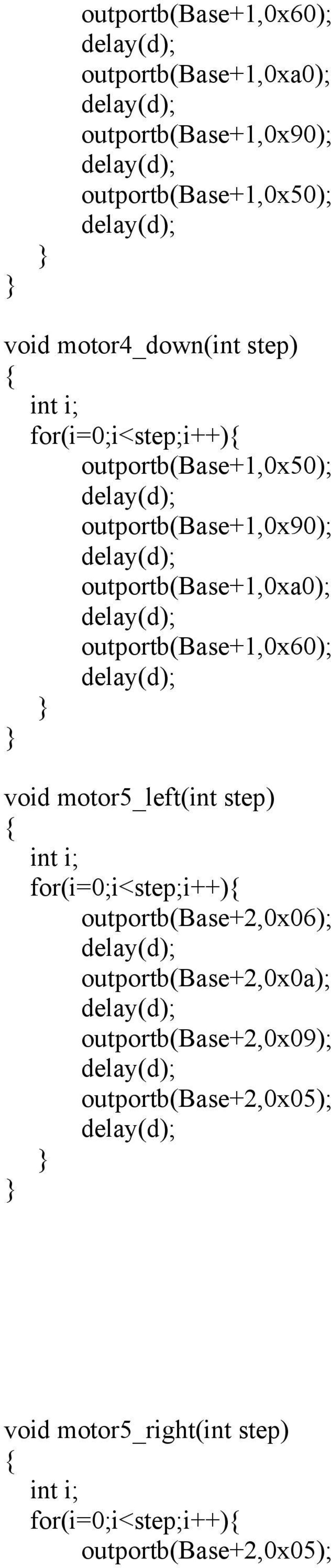 outportb(base+1,0x60); void motor5_left(int step) int i; for(i=0;i<step;i++) outportb(base+2,0x06);