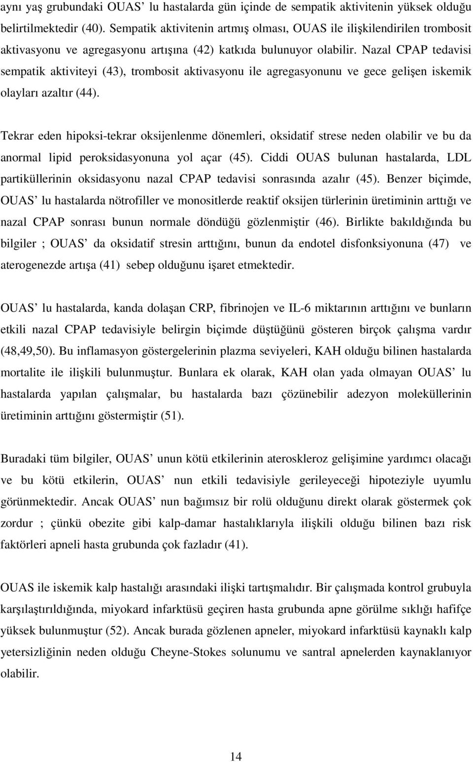 Nazal CPP tedavisi sempatik aktiviteyi (43), trombosit aktivasyonu ile agregasyonunu ve gece gelişen iskemik olayları azaltır (44).