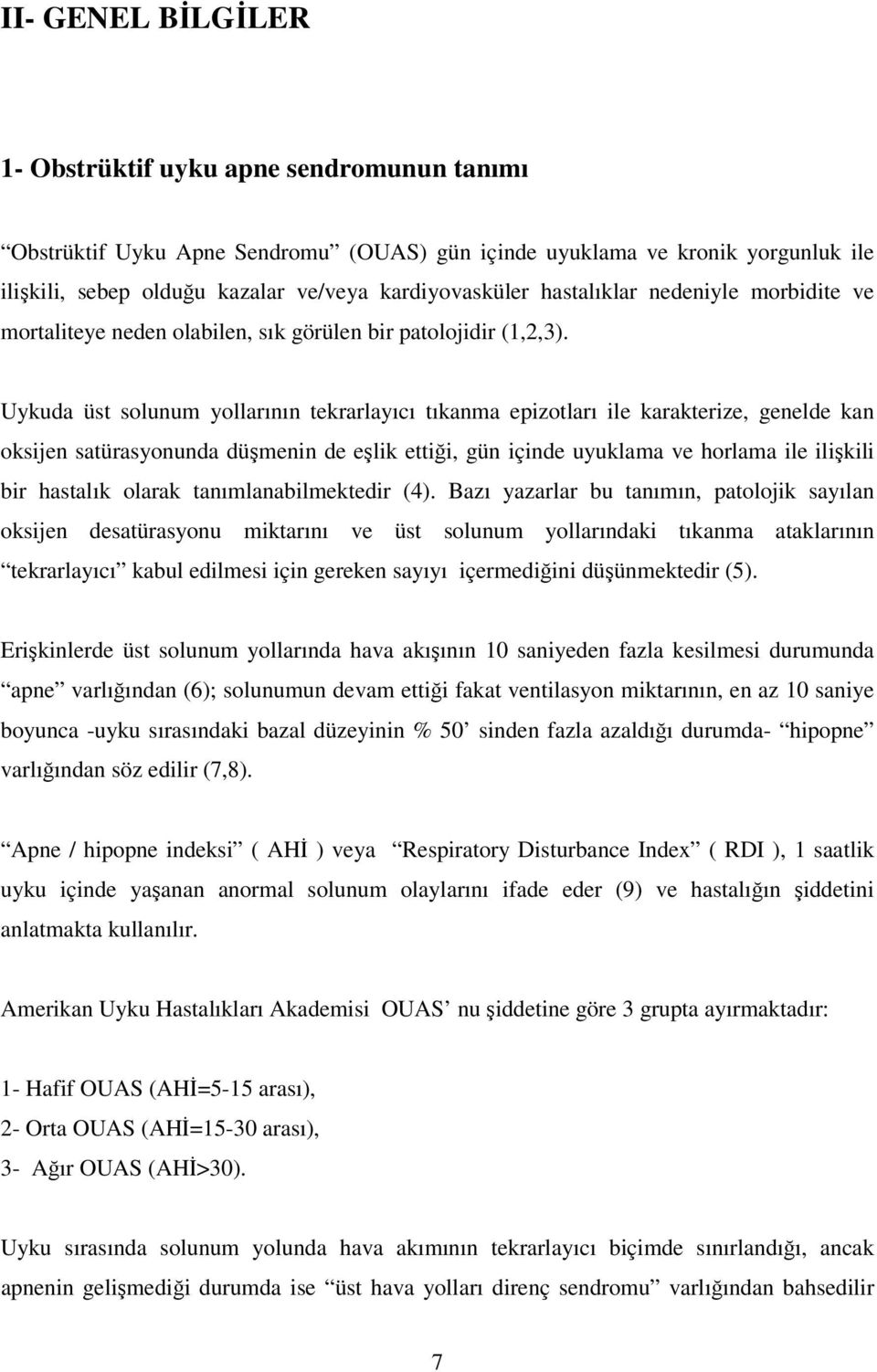 Uykuda üst solunum yollarının tekrarlayıcı tıkanma epizotları ile karakterize, genelde kan oksijen satürasyonunda düşmenin de eşlik ettiği, gün içinde uyuklama ve horlama ile ilişkili bir hastalık