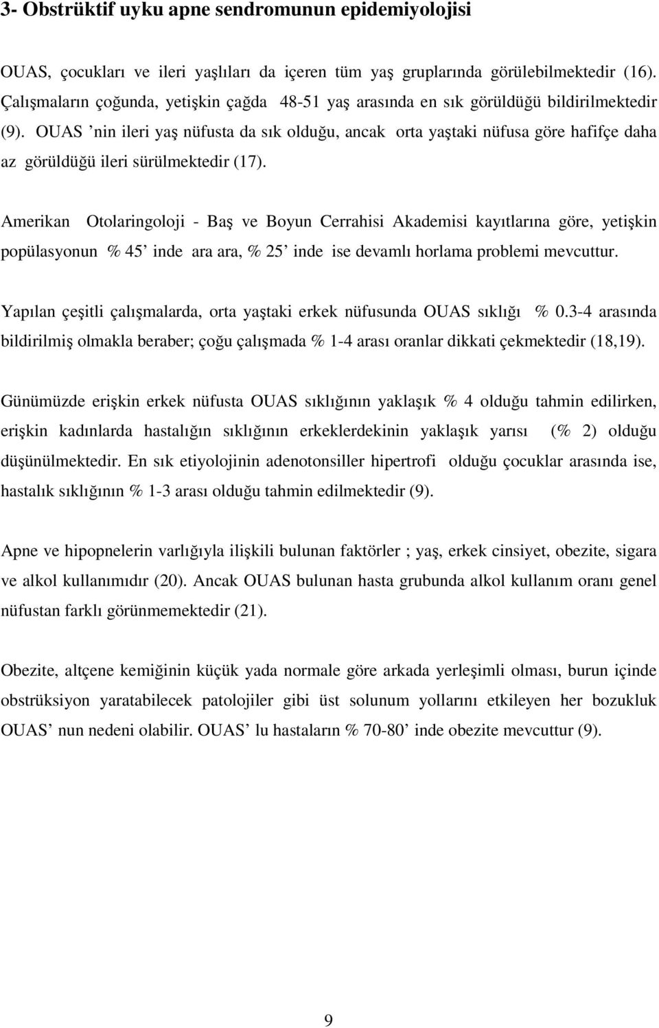 OUS nin ileri yaş nüfusta da sık olduğu, ancak orta yaştaki nüfusa göre hafifçe daha az görüldüğü ileri sürülmektedir (17).