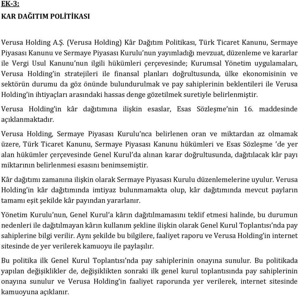 hükümleri çerçevesinde; Kurumsal Yönetim uygulamaları, Verusa Holding in stratejileri ile finansal planları doğrultusunda, ülke ekonomisinin ve sektörün durumu da göz önünde bulundurulmak ve pay