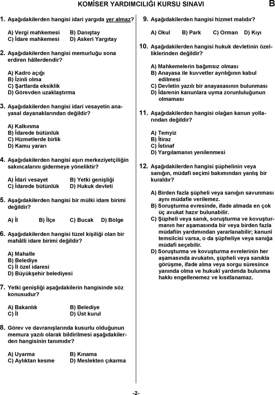 in sak"ncalar"n" gidermeye yöneliktir? A) dari vesayet ) Yetki genili!i C) darede bütünlük D) Hukuk devleti 5. Aa!"dakilerden hangisi bir mülki idare birimi A) l ) lçe C) ucak D) ölge 6. Aa!"dakilerden hangisi tüzel kiili!