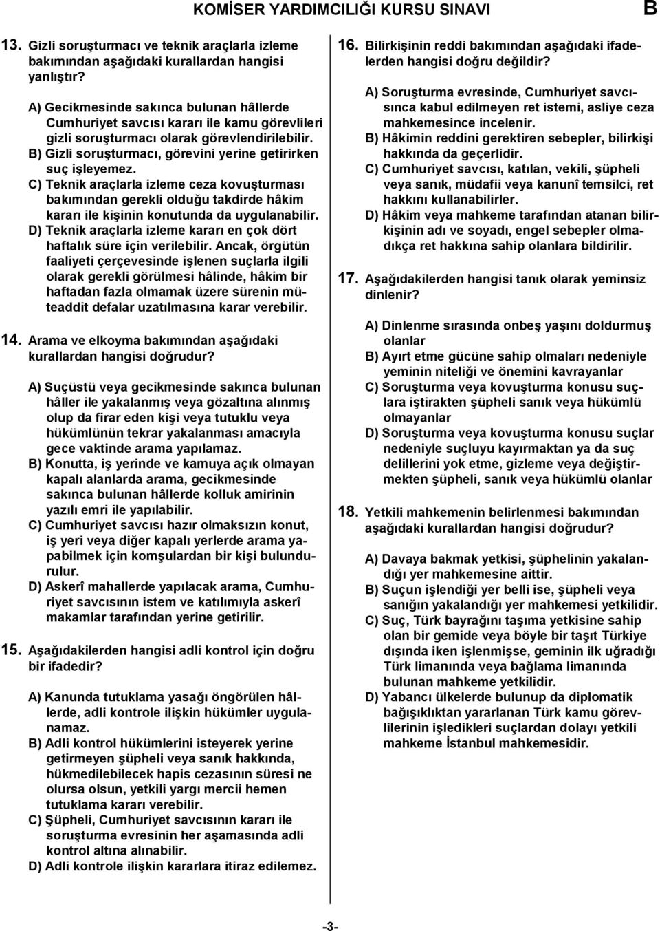 C) Teknik araçlarla izleme ceza kovuturmas" bak"m"ndan gerekli oldu!u takdirde hâkim karar" ile kiinin konutunda da uygulanabilir.