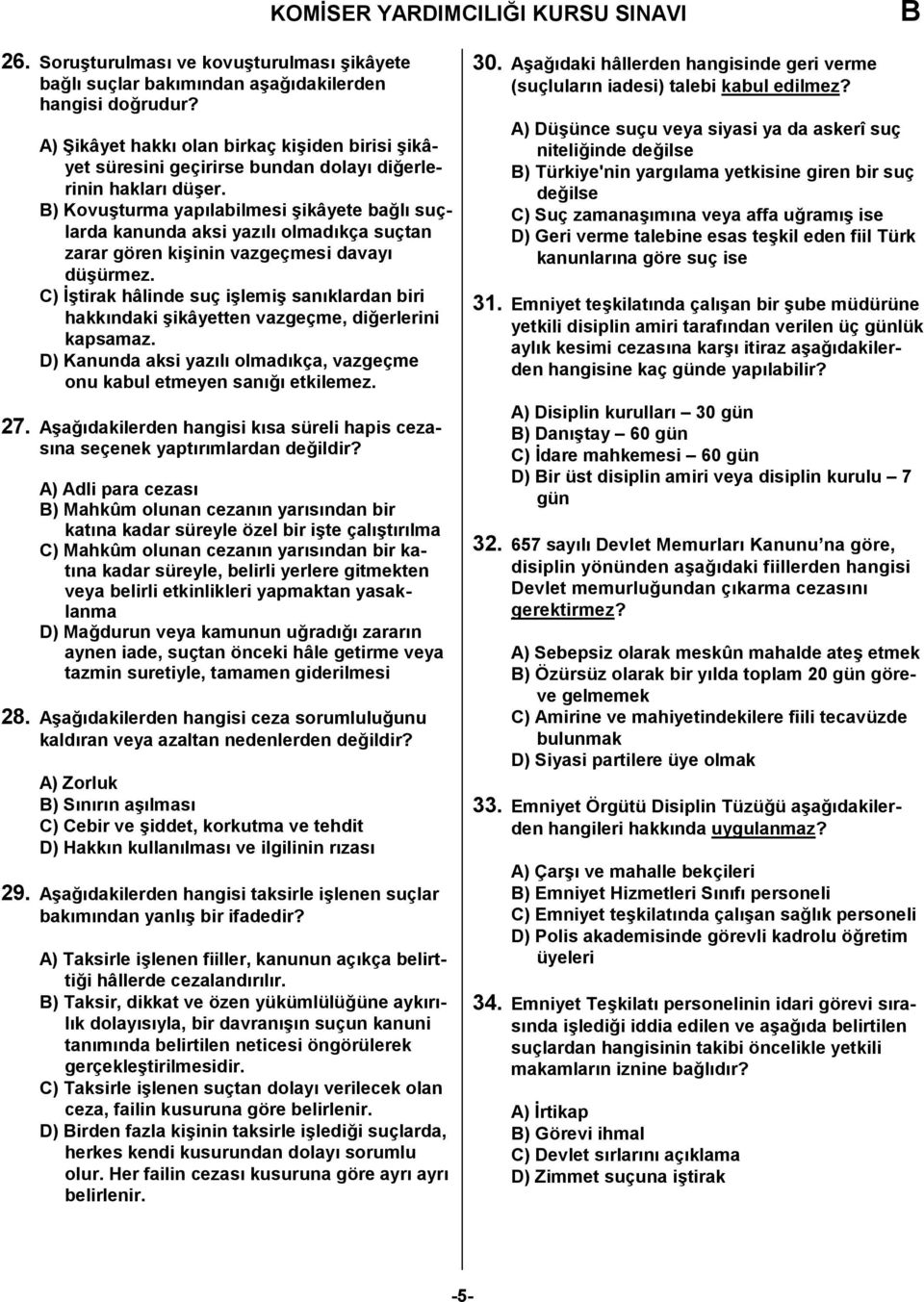 C) tirak hâlinde suç ilemi san"klardan biri hakk"ndaki ikâyetten vazgeçme, di!erlerini kapsamaz. D) Kanunda aksi yaz"l" olmad"kça, vazgeçme onu kabul etmeyen san"!" etkilemez. 27. Aa!