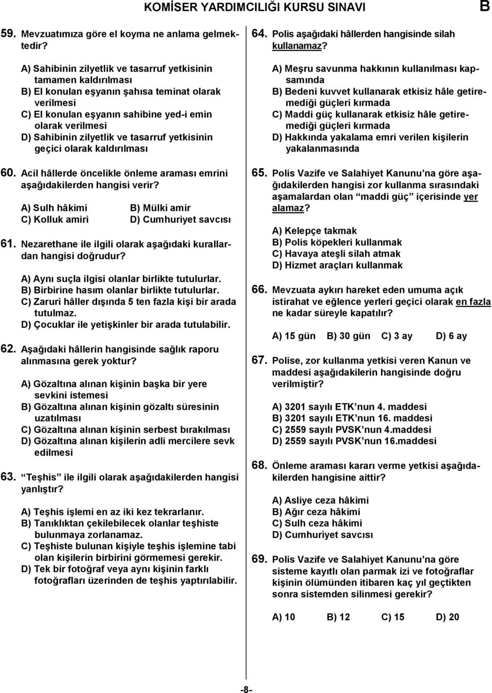 ve tasarruf yetkisinin geçici olarak kald"r"lmas" 60. Acil hâllerde öncelikle önleme aramas" emrini aa!"dakilerden hangisi verir? A) Sulh hâkimi ) Mülki amir C) Kolluk amiri D) Cumhuriyet savc"s" 61.