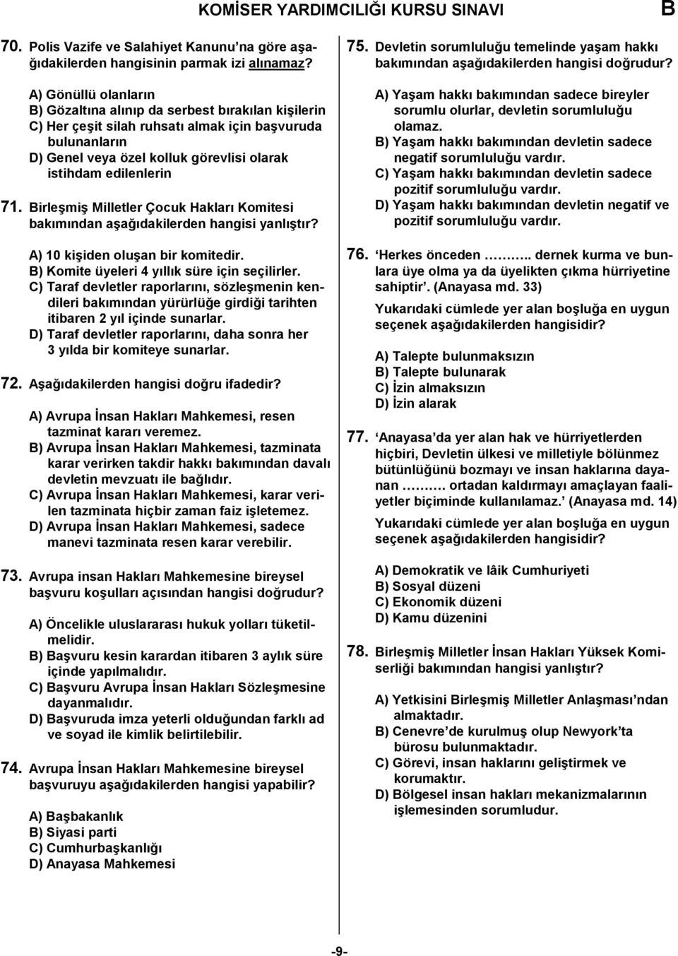 irlemi Milletler Çocuk Haklar" Komitesi bak"m"ndan aa!"dakilerden hangisi yanl"t"r? A) 10 kiiden oluan bir komitedir. ) Komite üyeleri 4 y"ll"k süre için seçilirler.