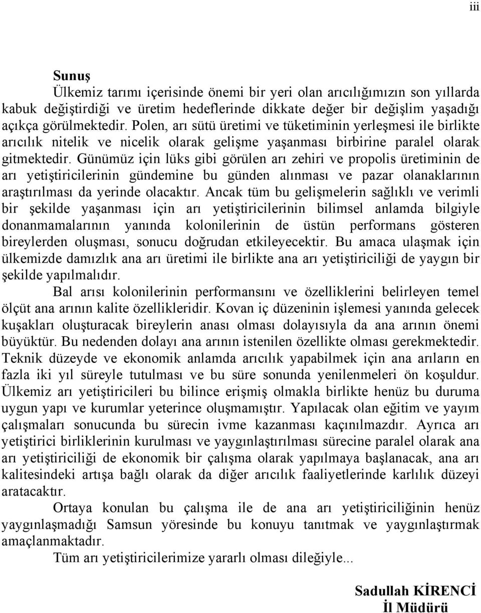 Günümüz için lüks gibi görülen arõ zehiri ve propolis üretiminin de arõ yetiştiricilerinin gündemine bu günden alõnmasõ ve pazar olanaklarõnõn araştõrõlmasõ da yerinde olacaktõr.