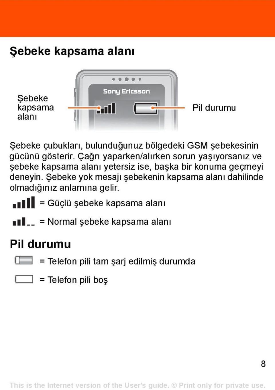 Çağrı yaparken/alırken sorun yaşıyorsanız ve şebeke kapsama alanı yetersiz ise, başka bir konuma geçmeyi deneyin.