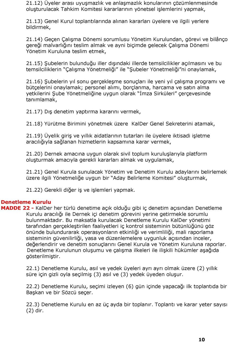 14) Geçen Çalma Dönemi sorumlusu Yönetim Kurulundan, görevi ve bilânço gerei malvarln teslim almak ve ayni biçimde gelecek Çalma Dönemi Yönetim Kuruluna teslim etmek, 21.