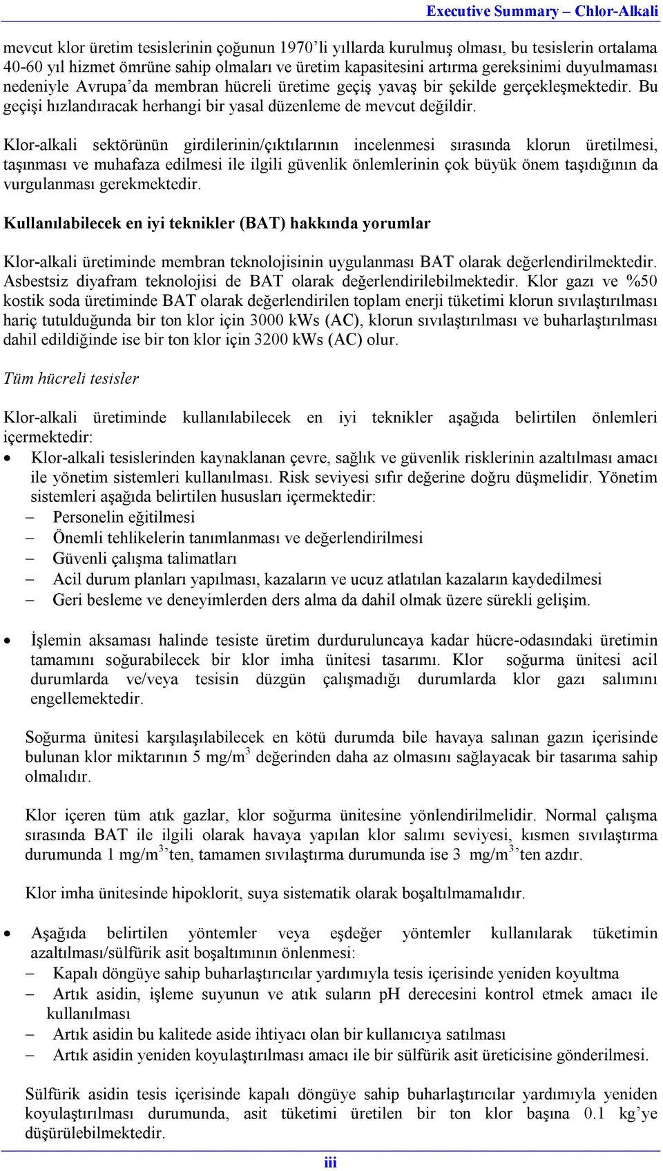 Klor-alkali sektörünün girdilerinin/çıktılarının incelenmesi sırasında klorun üretilmesi, taşınması ve muhafaza edilmesi ile ilgili güvenlik önlemlerinin çok büyük önem taşıdığının da vurgulanması