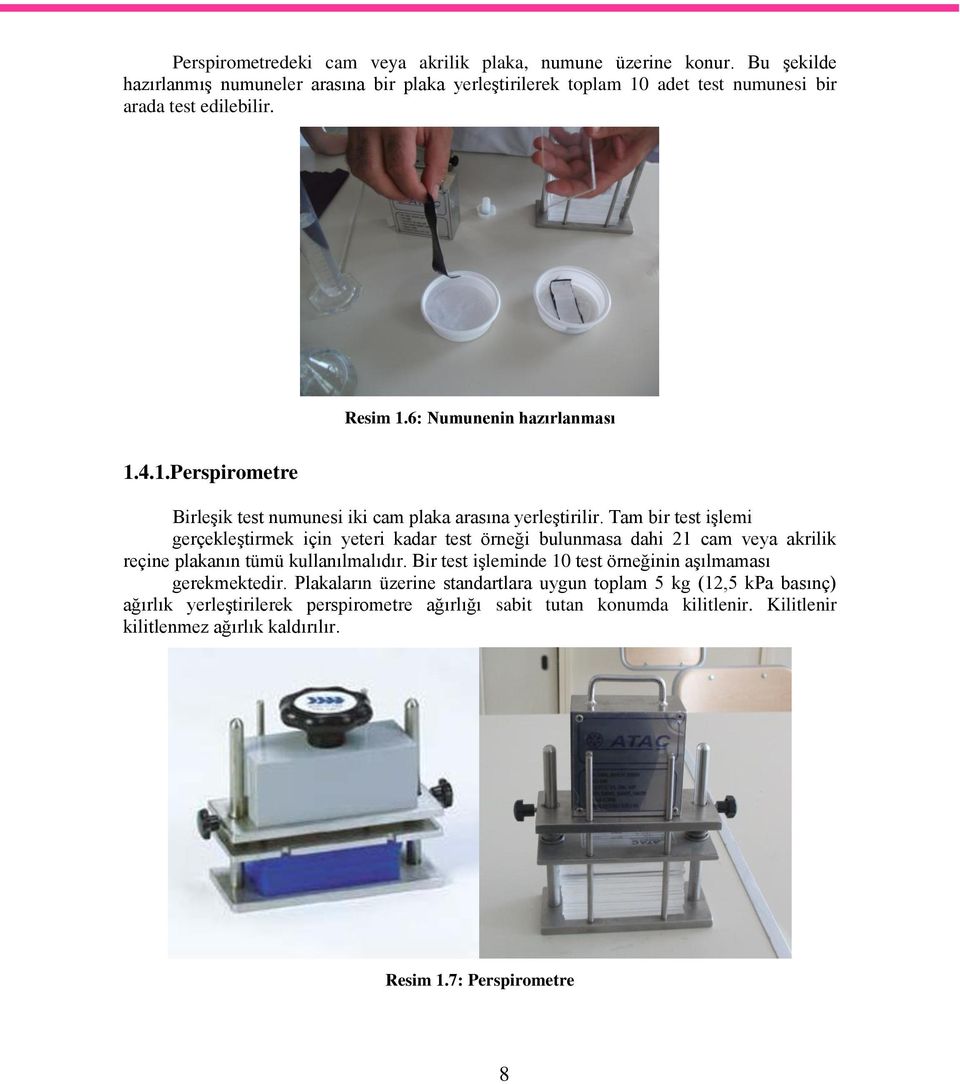 Tam bir test işlemi gerçekleştirmek için yeteri kadar test örneği bulunmasa dahi 21 cam veya akrilik reçine plakanın tümü kullanılmalıdır.