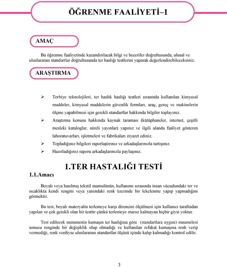 ARAŞTIRMA Terbiye teknolojileri, ter haslık haslığı testleri sırasında kullanılan kimyasal maddeler, kimyasal maddelerin güvenlik formları, araç, gereç ve makinelerin ölçme yapabilmesi için gerekli