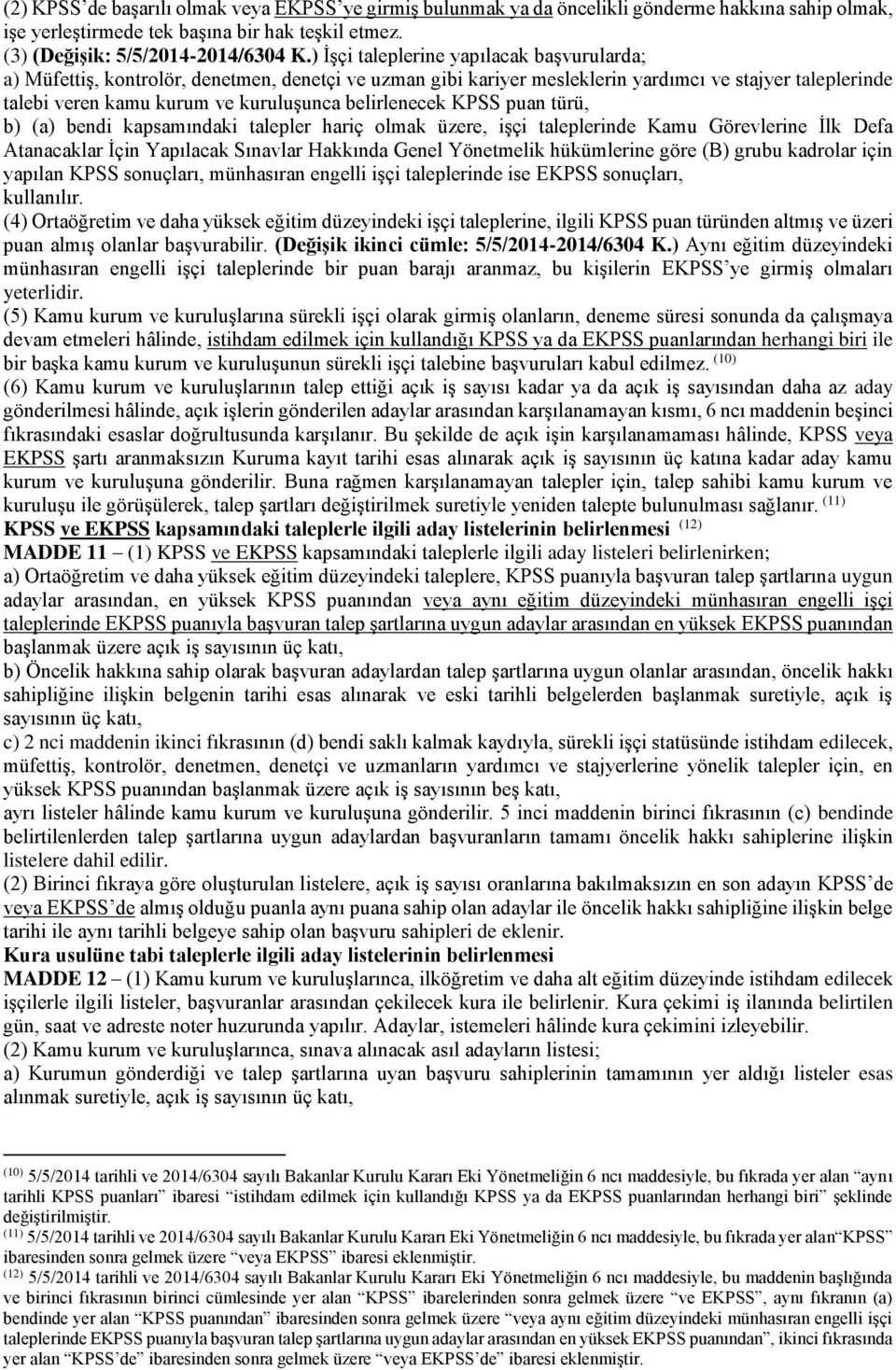 belirlenecek KPSS puan türü, b) (a) bendi kapsamındaki talepler hariç olmak üzere, işçi taleplerinde Kamu Görevlerine İlk Defa Atanacaklar İçin Yapılacak Sınavlar Hakkında Genel Yönetmelik