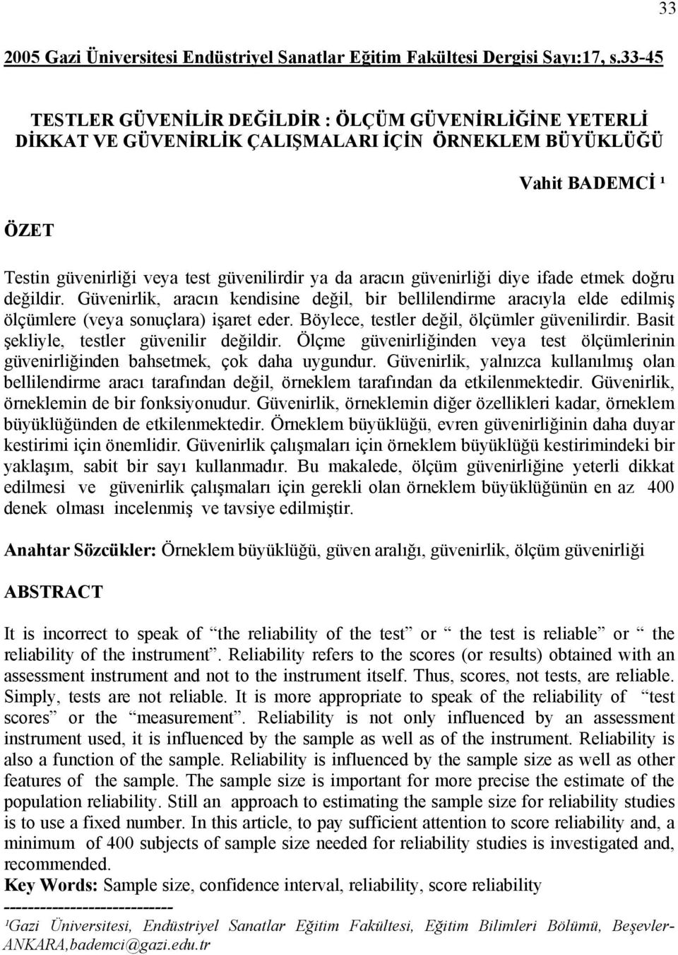 güvenirliği diye ifade etmek doğru değildir. Güvenirlik, aracın kendisine değil, bir bellilendirme aracıyla elde edilmiş ölçümlere (veya sonuçlara) işaret eder.