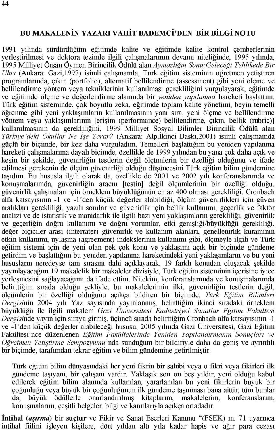 yetiştiren programlarında, çıkın (portfolio), alternatif bellilendirme (assessment) gibi yeni ölçme ve bellilendirme yöntem veya tekniklerinin kullanılması gerekliliğini vurgulayarak, eğitimde ve