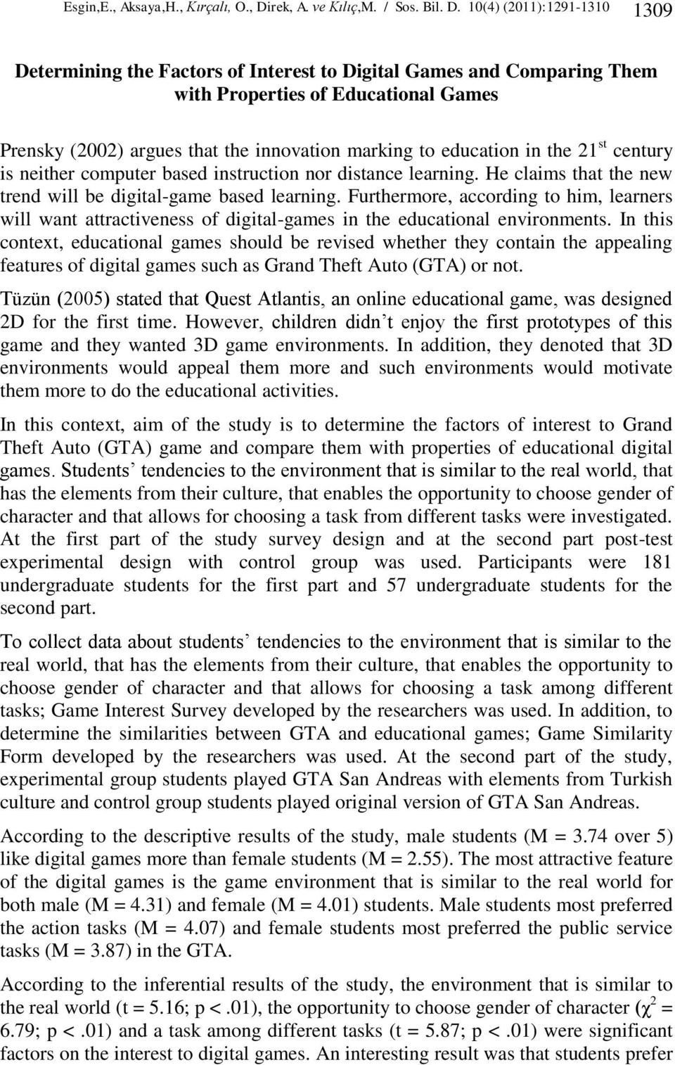 10(4) (2011):1291-1310 1309 Determining the Factors of Interest to Digital Games and Comparing Them with Properties of Educational Games Prensky (2002) argues that the innovation marking to education