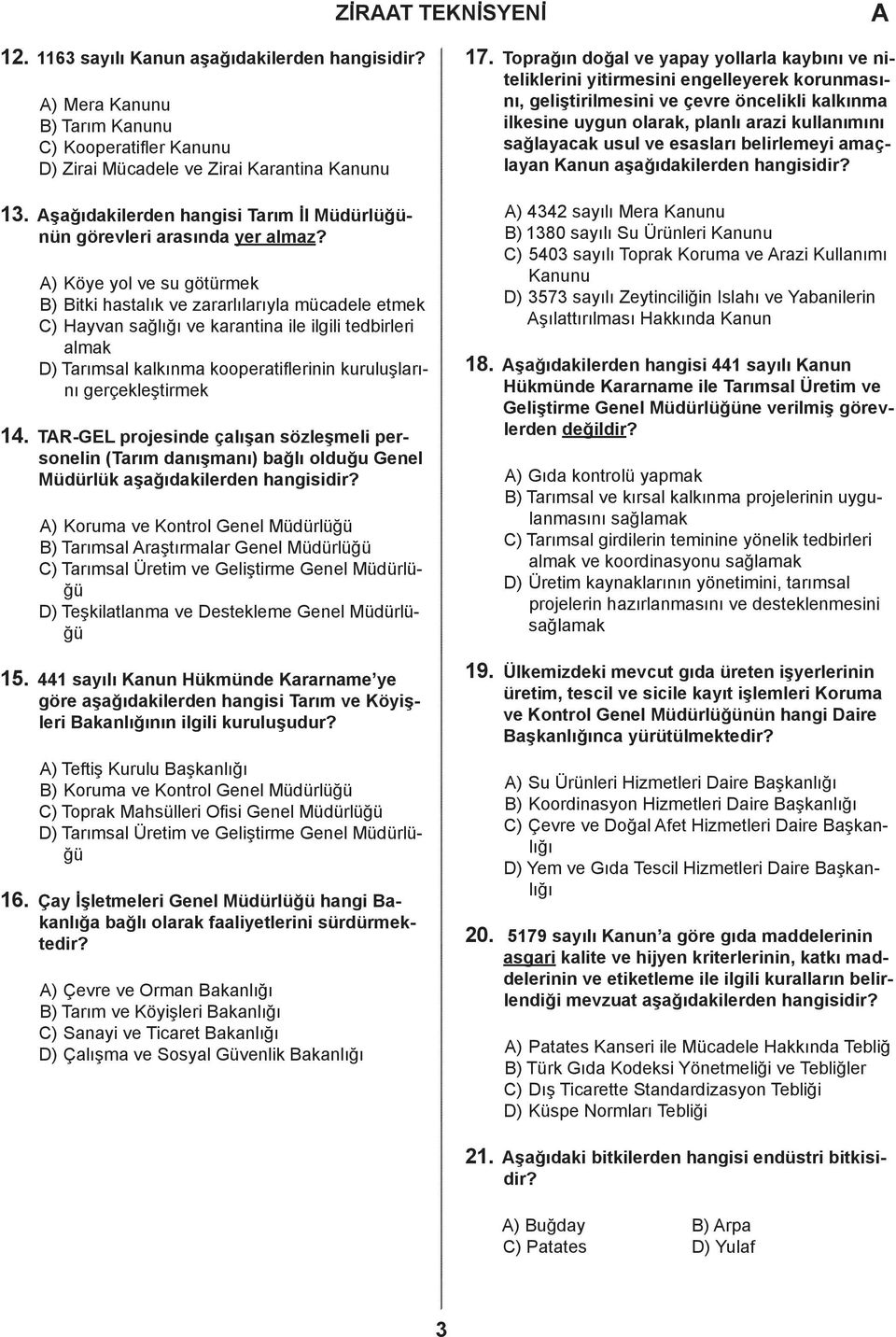 ) Köye yol ve su götürmek ) itki hstlık ve zrrlılrıyl müele etmek ) Hyvn sğlığı ve krntin ile ilgili teirleri lmk ) Trımsl klkınm koopertiflerinin kuruluşlrını gerçekleştirmek 14.