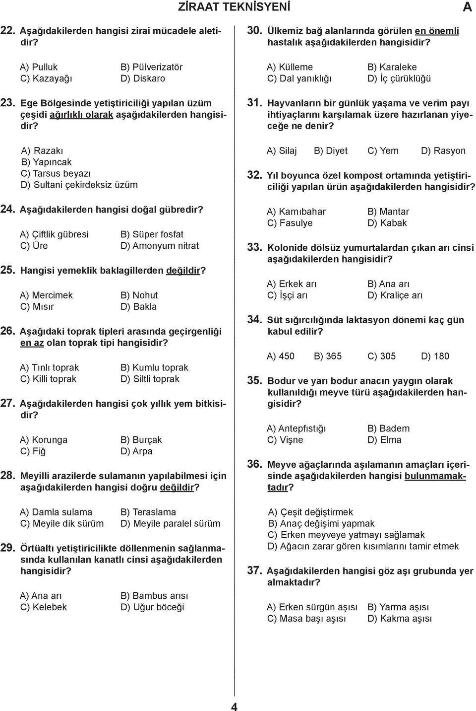 ) Merimek ) Nohut ) Mısır ) kl 26. şğıki toprk tipleri rsın geçirgenliği en z oln toprk tipi hngisiir? ) Tınlı toprk ) Kumlu toprk ) Killi toprk ) Siltli toprk 27.