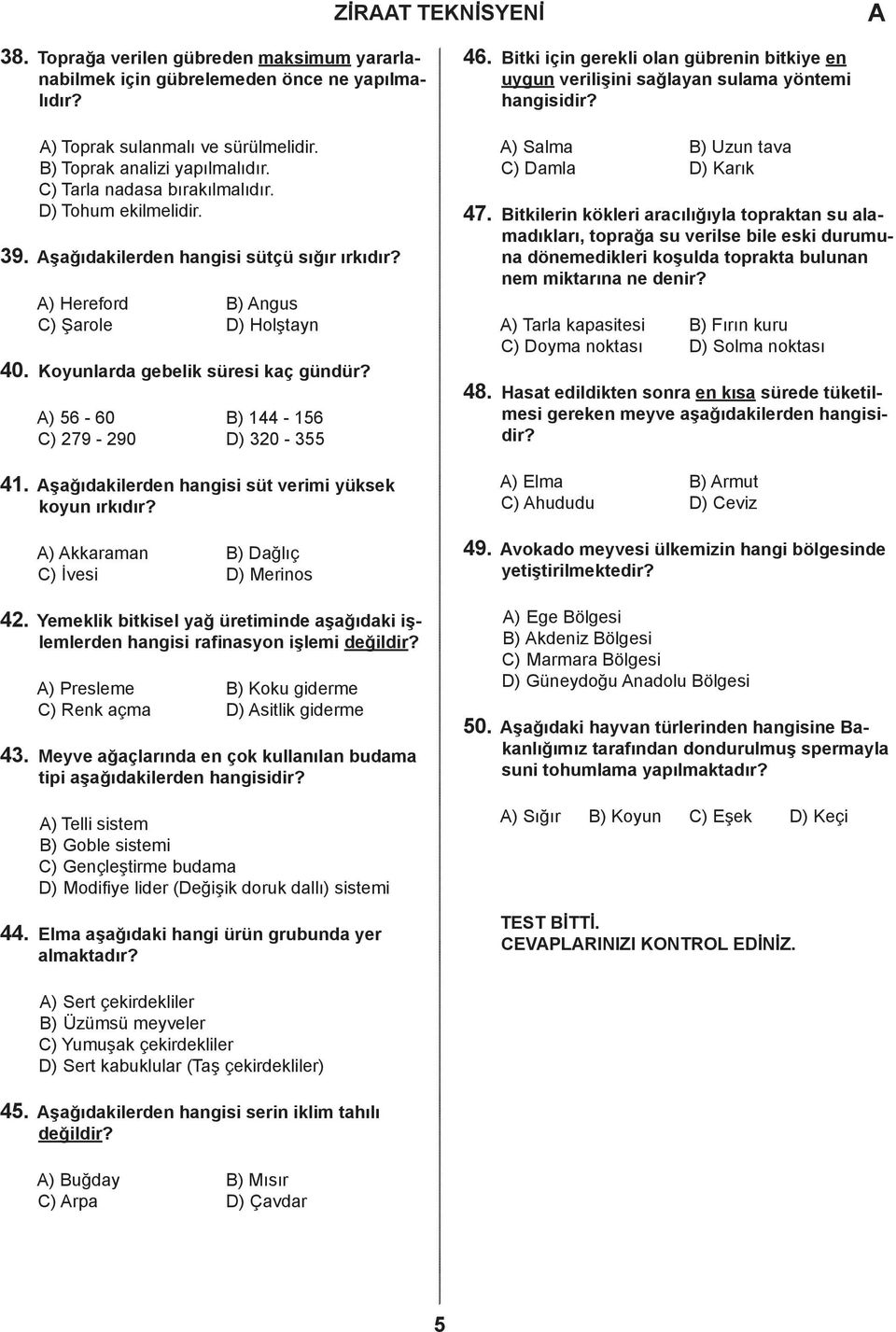 ) kkrmn ) ğlıç ) İvesi ) Merinos 42. Yemeklik itkisel yğ üretimine şğıki işlemleren hngisi rfinsyon işlemi eğilir? ) Presleme ) Koku gierme ) Renk çm ) sitlik gierme 43.