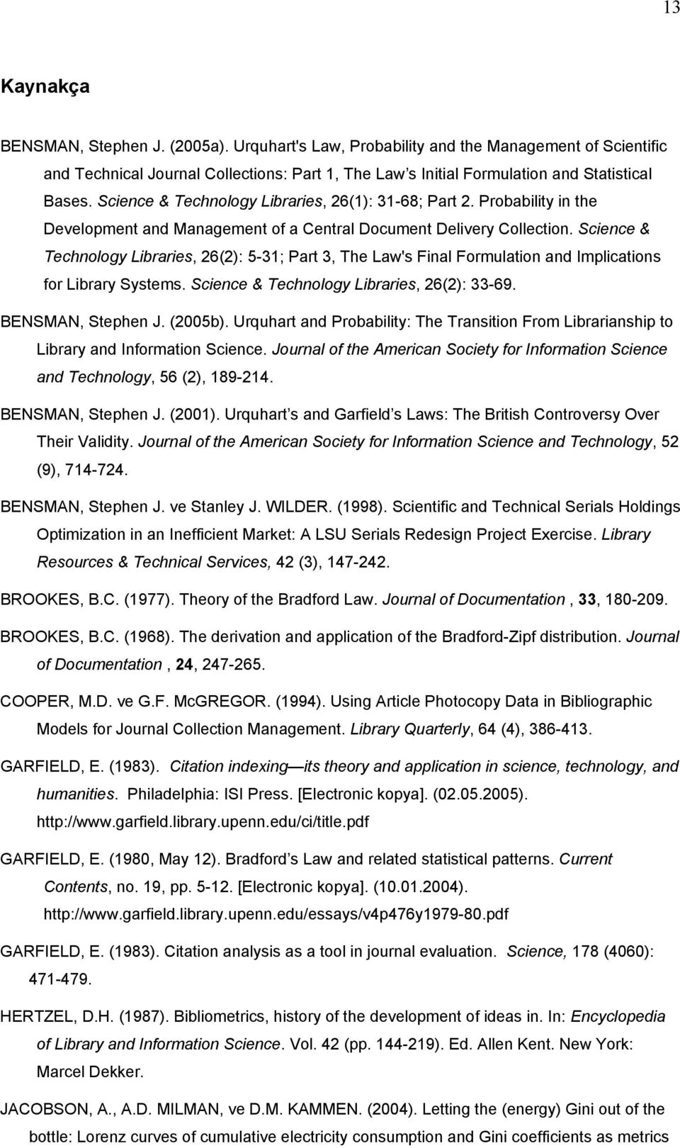 Science & Technology Libraries, 26(2): 5-31; Part 3, The Law's Final Formulation and Implications for Library Systems. Science & Technology Libraries, 26(2): 33-69. BENSMAN, Stephen J. (2005b).