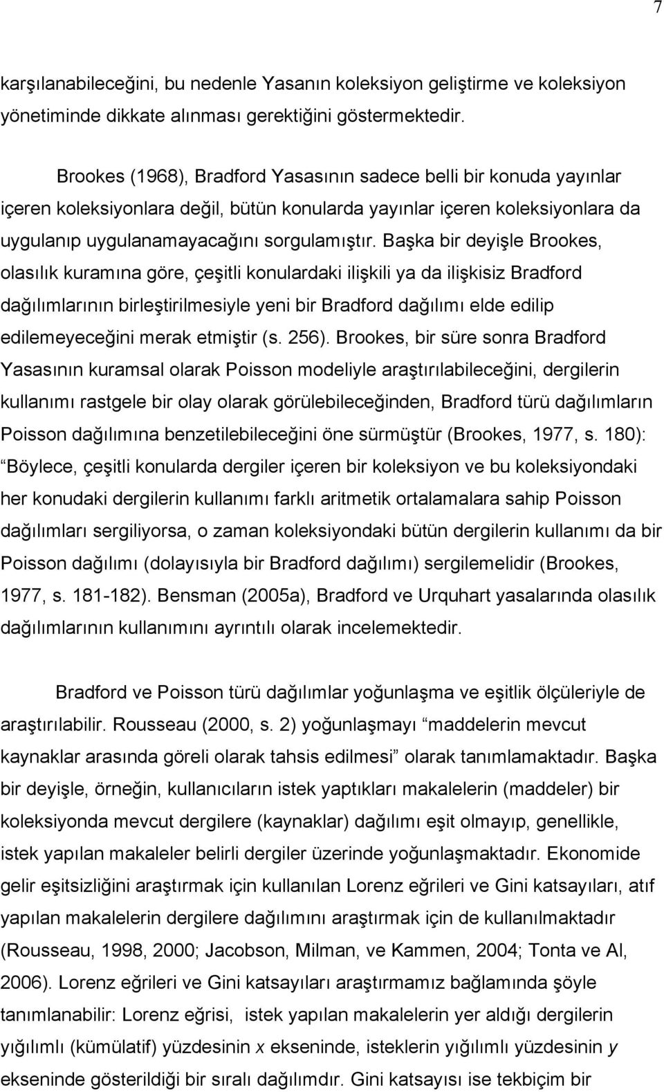 Başka bir deyişle Brookes, olasılık kuramına göre, çeşitli konulardaki ilişkili ya da ilişkisiz Bradford dağılımlarının birleştirilmesiyle yeni bir Bradford dağılımı elde edilip edilemeyeceğini merak