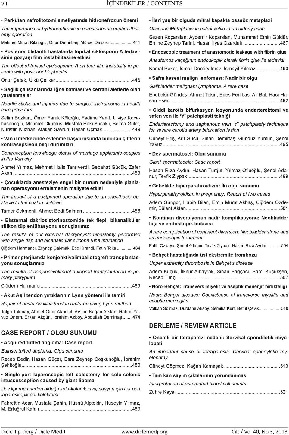 .. 441 Posterior blefaritli hastalarda topikal siklosporin A tedavisinin gözyaşı film instabilitesine etkisi The effect of topical cyclosporine A on tear film instability in patients with posterior