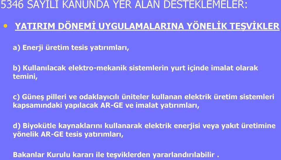 üniteler kullanan elektrik üretim sistemleri kapsamındaki yapılacak AR-GE ve imalat yatırımları, d) Biyokütle kaynaklarını