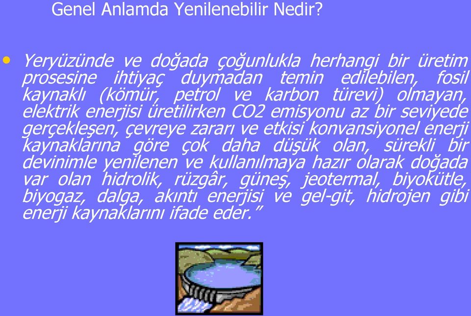 türevi) olmayan, elektrik enerjisi üretilirken CO2 emisyonu az bir seviyede gerçekleģen, çevreye zararı ve etkisi konvansiyonel enerji