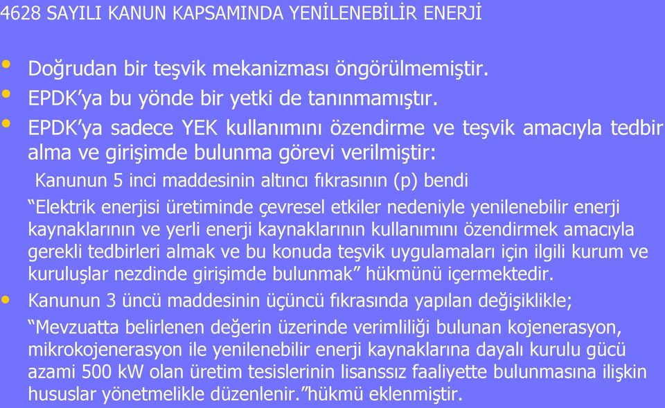 çevresel etkiler nedeniyle yenilenebilir enerji kaynaklarının ve yerli enerji kaynaklarının kullanımını özendirmek amacıyla gerekli tedbirleri almak ve bu konuda teģvik uygulamaları için ilgili kurum